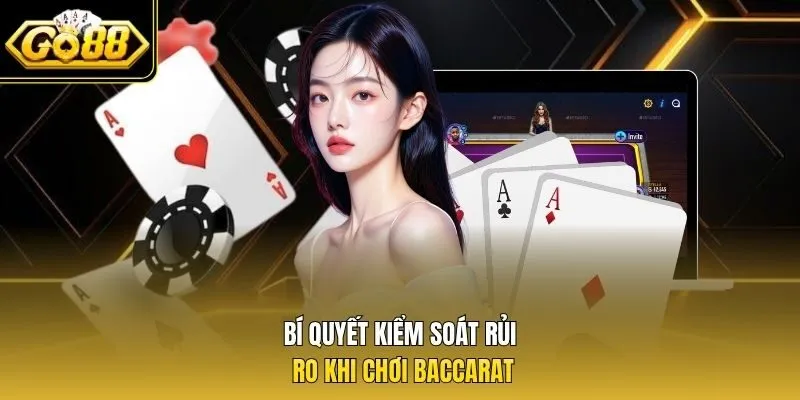 Bí quyết kiểm soát rủi ro khi chơi Baccarat