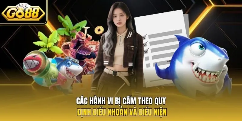 Các hành vi bị cấm theo quy định điều khoản và điều kiện