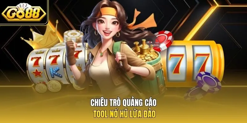Chiêu trò quảng cáo tool nổ hũ lừa đảo