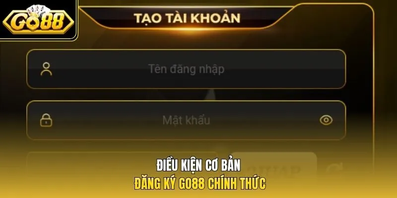 Điều kiện cơ bản đăng ký Go88 chính thức