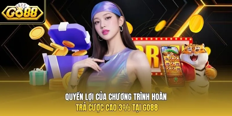 Quyền lợi của chương trình hoàn trả cược cao 3% tại Go88