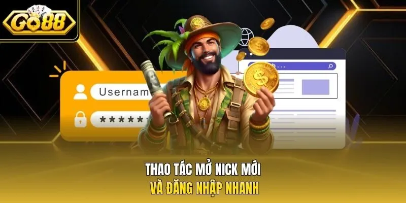 Thao tác mở nick mới và đăng nhập nhanh